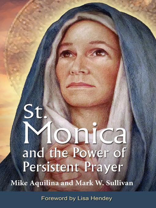 Title details for St. Monica and the Power of Persistent Prayer by Mike Aquilina - Available